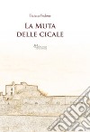 La muta delle cicale libro di Pedone Tiziana