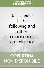 A lit candle lit the following and other coincidences on existence