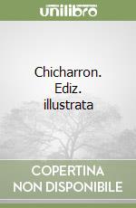 Chicharron. Ediz. illustrata