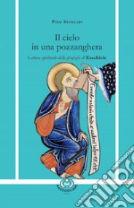 Il cielo in una pozzanghera. Lettura spirituale della profezia di Ezechiele libro