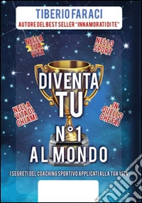 Diventa tu n°1 al mondo. I segreti del coaching sportivo applicati alla tua vita libro