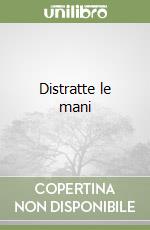 Distratte le mani