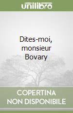 Dites-moi, monsieur Bovary libro