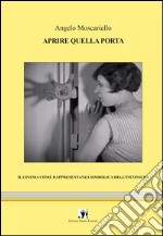 Aprire quella porta. Il cinema come rappresentanza simbolica dell'inconscio libro