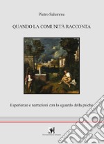 Quando la comunità racconta. Esperienze e narrazioni con lo sguardo della psiche libro