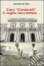 Caro «Cardarelli» ti voglio raccontare... libro