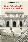 Caro «Cardarelli» ti voglio raccontare... libro di Di Vaio Gennaro