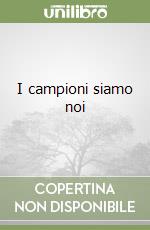 I campioni siamo noi libro