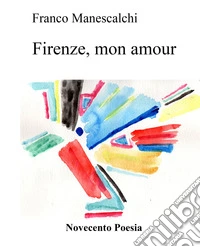 Firenze, mon amour. Acquarelli e pastelli. Ediz. illustrata libro