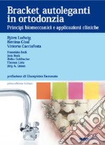 Bracket autoleganti in ortodonzia. Principi biomeccanici e applicazioni cliniche libro