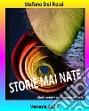 Storie mai nate. Dieci novelle + una in tempo di Covid libro di Dei Rossi Stefano