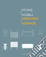 Storie di mobili, designer e aziende. Un secolo di collaborazioni. Ediz. illustrata libro