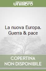 La nuova Europa. Guerra & pace
