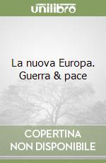 La nuova Europa. Guerra & pace libro