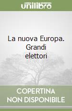 La nuova Europa. Grandi elettori libro