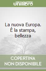 La nuova Europa. È la stampa, bellezza