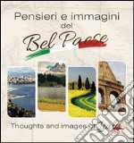 Pensieri e immagini del Bel Paese-Thoughts and images of Italy. Ediz. bilingue libro