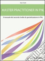 Master practitioner in PNL. Il manuale del secondo livello di specializzazione in PNL libro