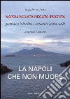 La Napoli che non muore. Napoli violata negata ipocrita libro