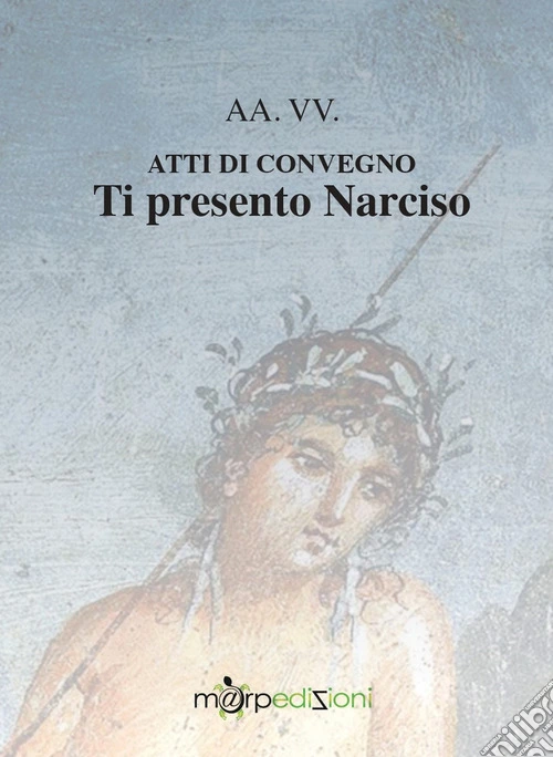 Ti presento Narciso. Atti di convegno