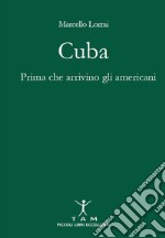 Cuba. Prima che arrivino gli americani libro