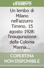 Un lembo di Milano nell'azzurro Tirreno. 15 agosto 1928: l'inaugurazione della Colonia Marina dell'Isola di Capraia