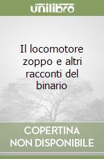 Il locomotore zoppo e altri racconti del binario libro