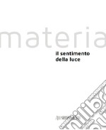 Materia. Il sentimento della luce libro