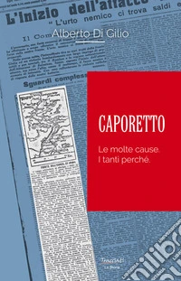 Caporetto. Le molte cause. I tanti perché libro