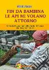 Fin da bambina le api mi volano attorno. Dalla Sardegna una bella storia di lavoro con le api e la terra libro