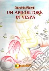 Un apicoltore in Vespa libro di Ghezzi Maurizio