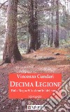 Decima Legione. Dalla Magna Sila ai confini del mondo libro