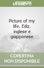 Picture of my life. Ediz. inglese e giapponese libro
