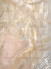 You taught me how to be a butterfly only so you could break my wings. Für mich. Ediz. per la scuola libro