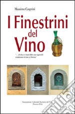 I finestrini del vino «... di dove i ninai delle case signorili vendevano il vino a Firenze» libro