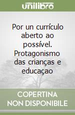 Por un currículo aberto ao possível. Protagonismo das crianças e educaçao libro