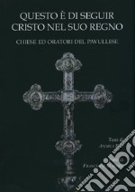 Questo è di seguir Cristo nel suo regno. Chiese ed Oratori del pavullese libro