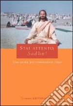 Stai attento, Sadhu! Una guida per trascendere l'ego libro