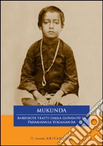 Mukunda. Aneddoti tratti dalla gioventù di Paramhansa Yogananda libro