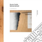 Bruno Conte. Sottesi attrali. Catalogo della mostra (Roma, 30 settembre-15 ottobre 2017) libro