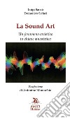 La Sound Art. Un fenomeno artistico in chiave sinestetica libro di Sansò Luigi Siclari Domenico