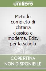 Metodo completo di chitarra classica e moderna. Ediz. per la scuola