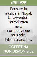 Pensare la musica in Nodal. Un'avventura introduttiva nella composizione musicale. Ediz. italiana e inglese