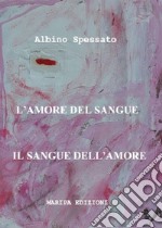 L'amore del sangue. Il sangue dell'amore libro