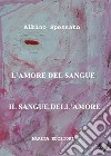 L'amore del sangue. Il sangue dell'amore libro