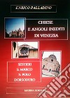 Chiese e angoli inediti di Venezia. Sestieri S. Marco S. Polo Dorsoduro libro