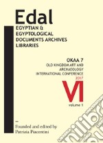 EDAL. Egyptian & Egyptological Documents Archives Libraries (2017). Vol. 6: OKAA 7. Old Kingdom Art and Archaeology International Conference libro