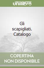 Gli scapigliati. Catalogo libro
