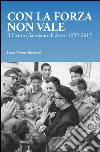 Con la forza non vale. Il centro salesiano di Arese (1955-2015) libro