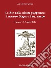 Lo zen nella cultura giapponese: il maestro Dogen e il suo tempo. Atti del convegno (Firenze, 5-6-7 aprile 2019) libro